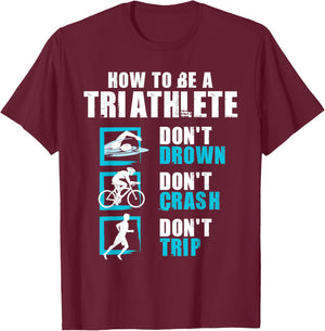How To Be A Triathlete - Triathlon Swimming Running Cycling T-Shirt - T-Shirt | Maroon
