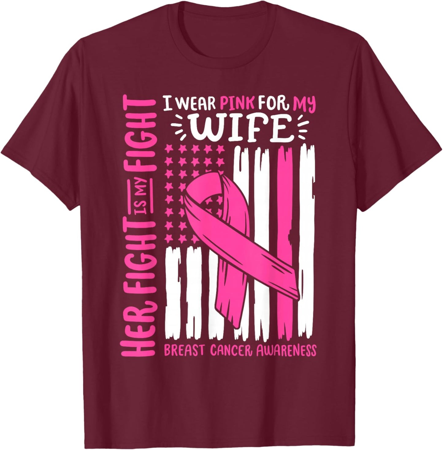 Breast Cancer Flag Wear Pink For My Wife Her Fight My Fight T-Shirt - T-Shirt | Maroon