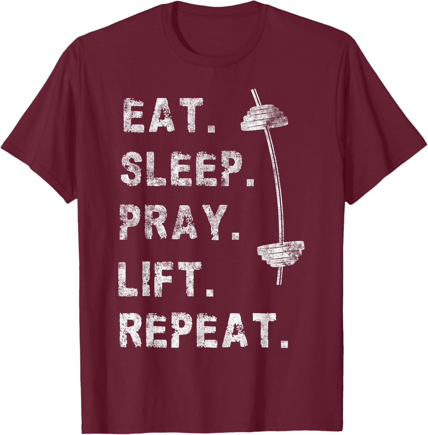 Eat Sleep Pray Lift Repeat Gym Christian Funny Workout T-Shirt - T-Shirt | Maroon