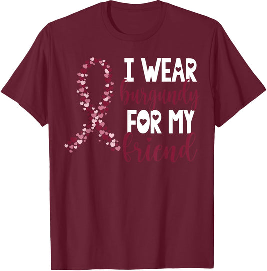 I Wear Burgundy For My Friend Multiple Myeloma Cancer T-Shirt - T-Shirt | Maroon