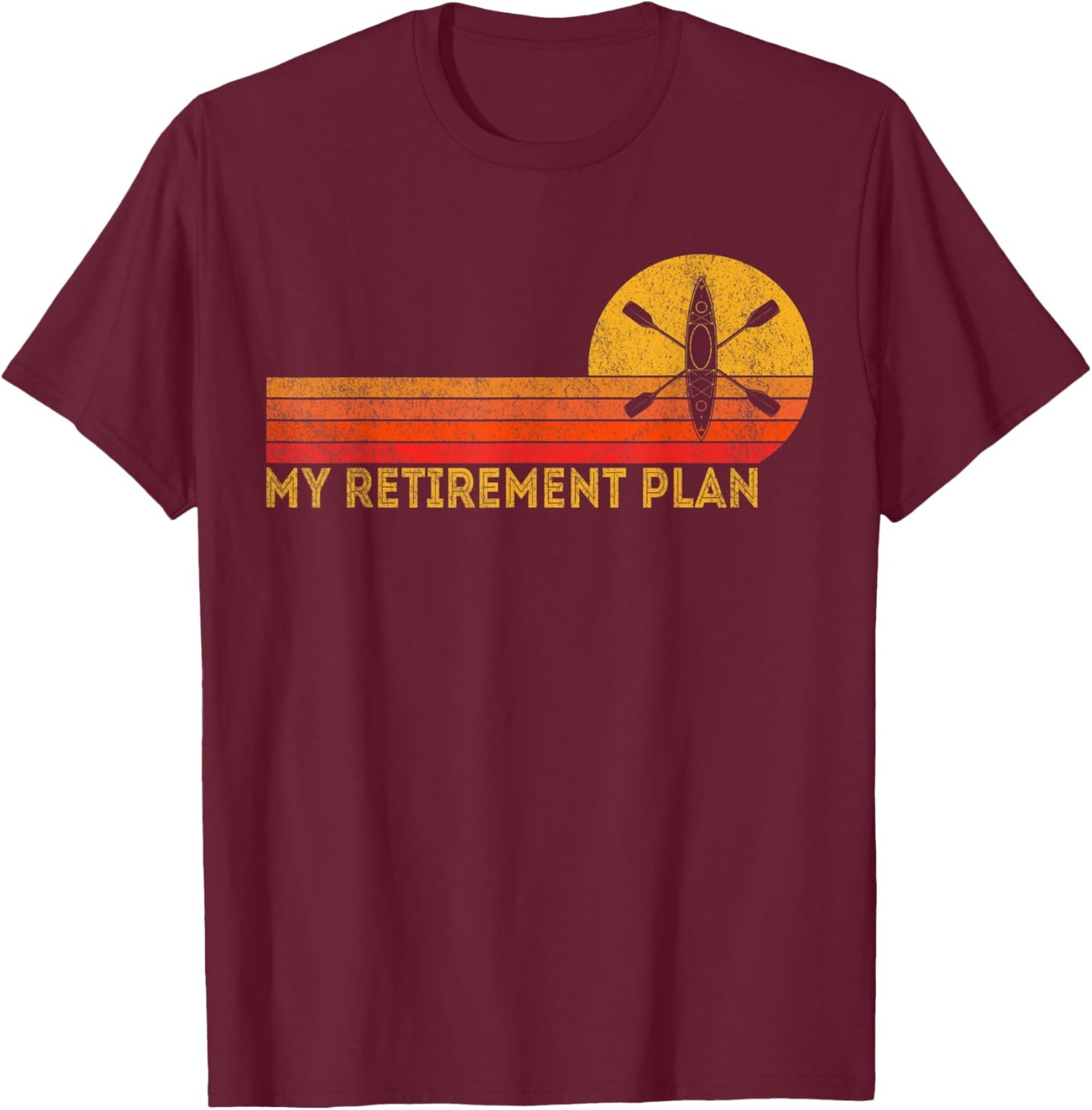 Funny Retired My Retirement Plan Kayaking Kayak Retro T-Shirt - T-Shirt | Maroon