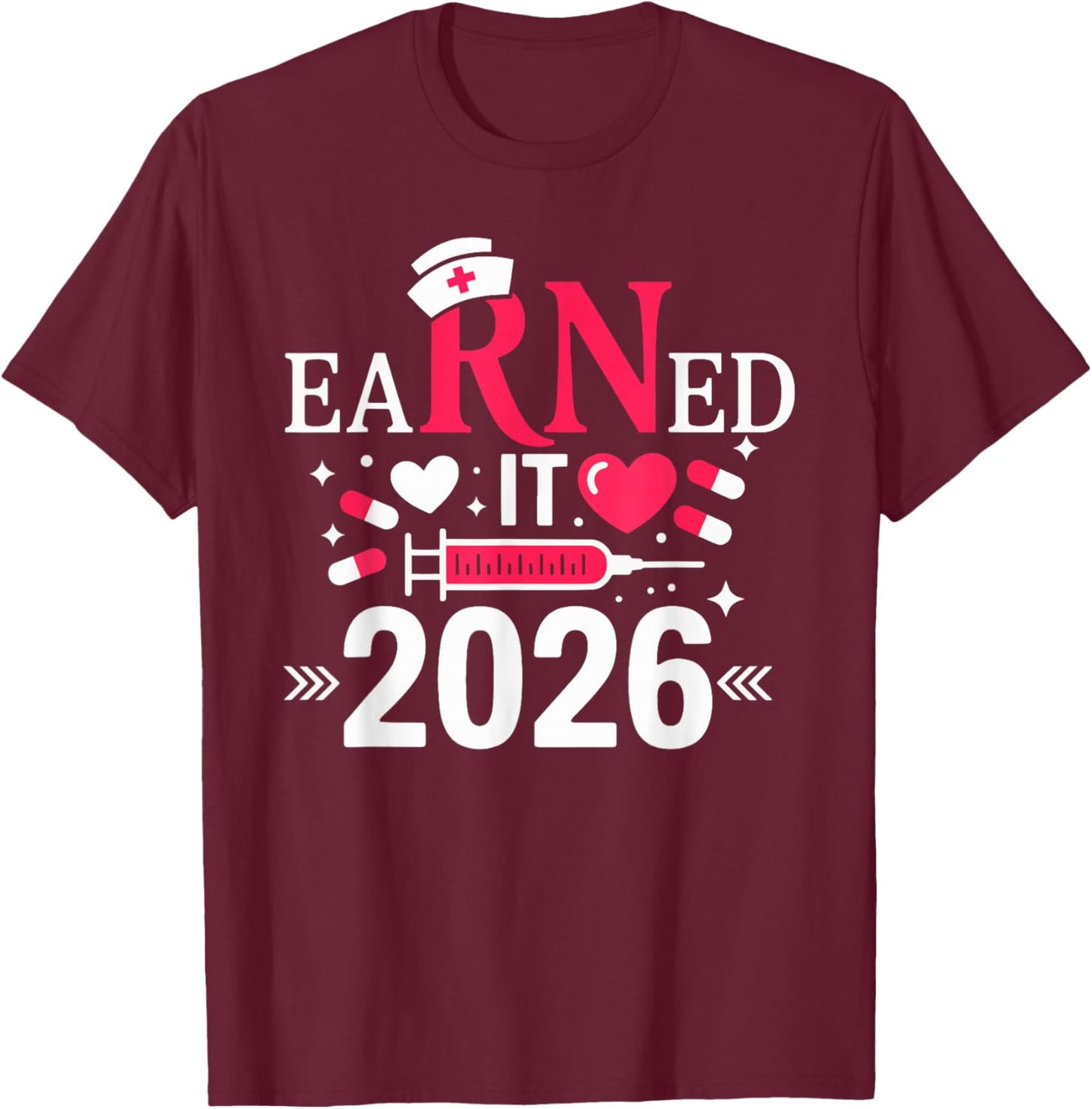 Earned it 2026 for Nurse Graduation or RN LPN Class of 2026 T-Shirt - T-Shirt | Maroon