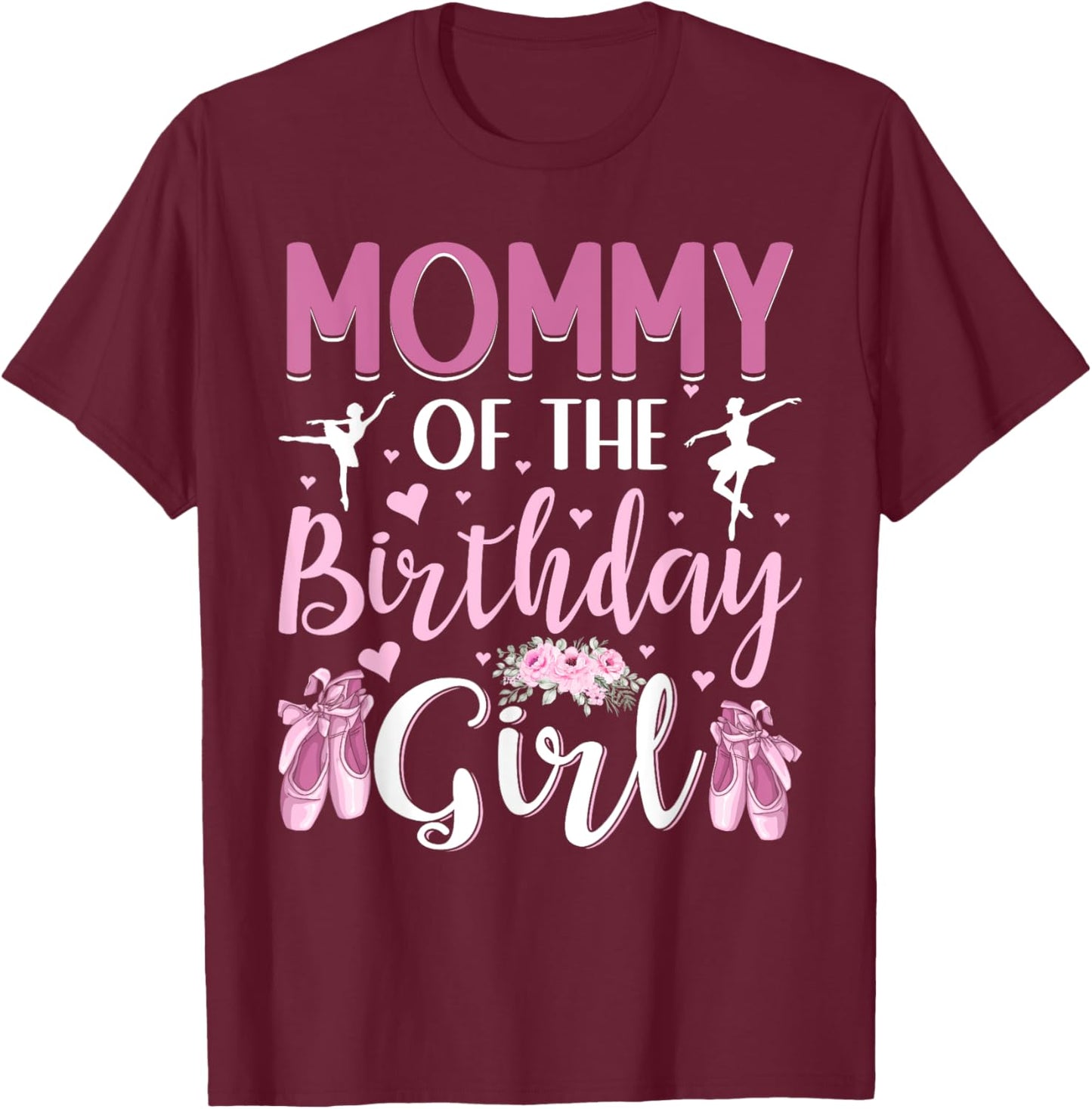 Mommy of The Birthday Girl Ballet Dancer Ballerina Mom T-Shirt - T-Shirt | Maroon