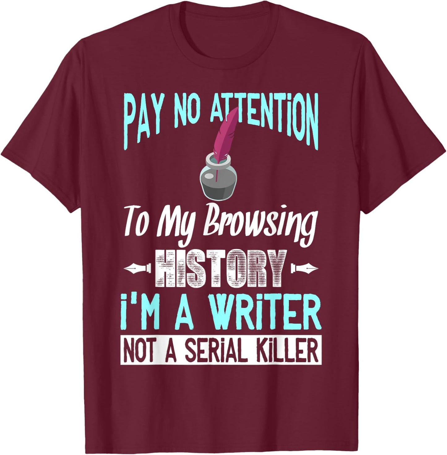 Browsing History I'm A Writer Gift Writer Author T-Shirt - T-Shirt | Maroon