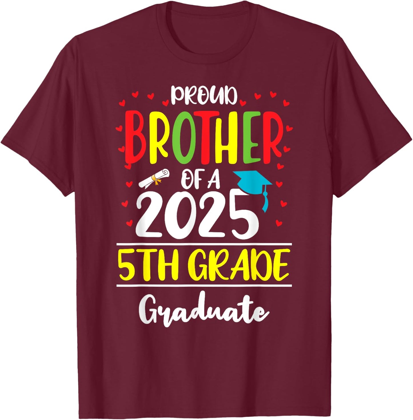 Funny Proud Brother of a Class of 2025 5th Grade Graduate T-Shirt - T-Shirt | Maroon
