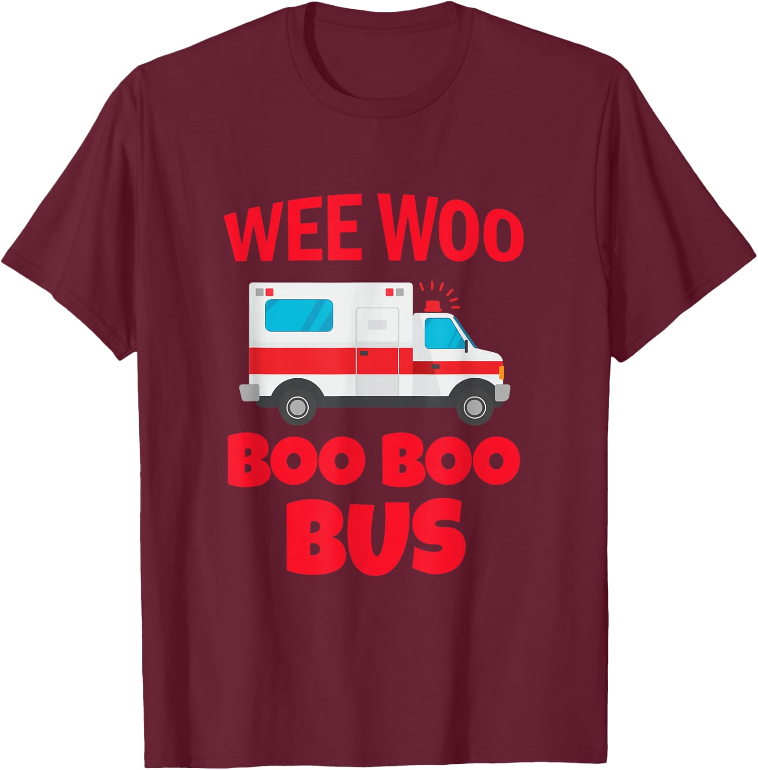 Wee Woo Boo Boo Bus First Responder Funny Ambulance T-Shirt - T-Shirt | Maroon