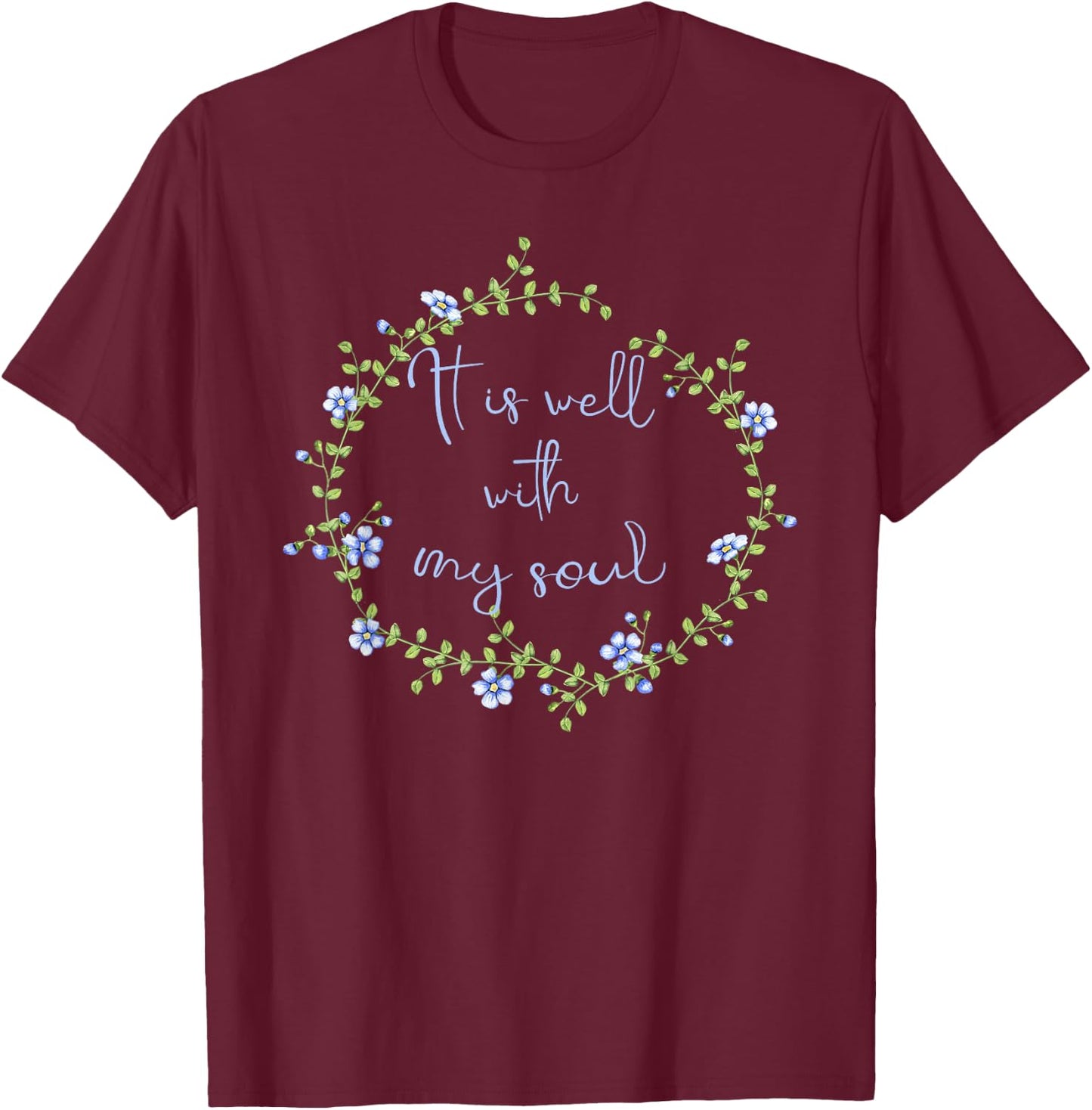 Spiritual - It Is Well With My Soul Faith Inspirational T-Shirt - T-Shirt | Maroon