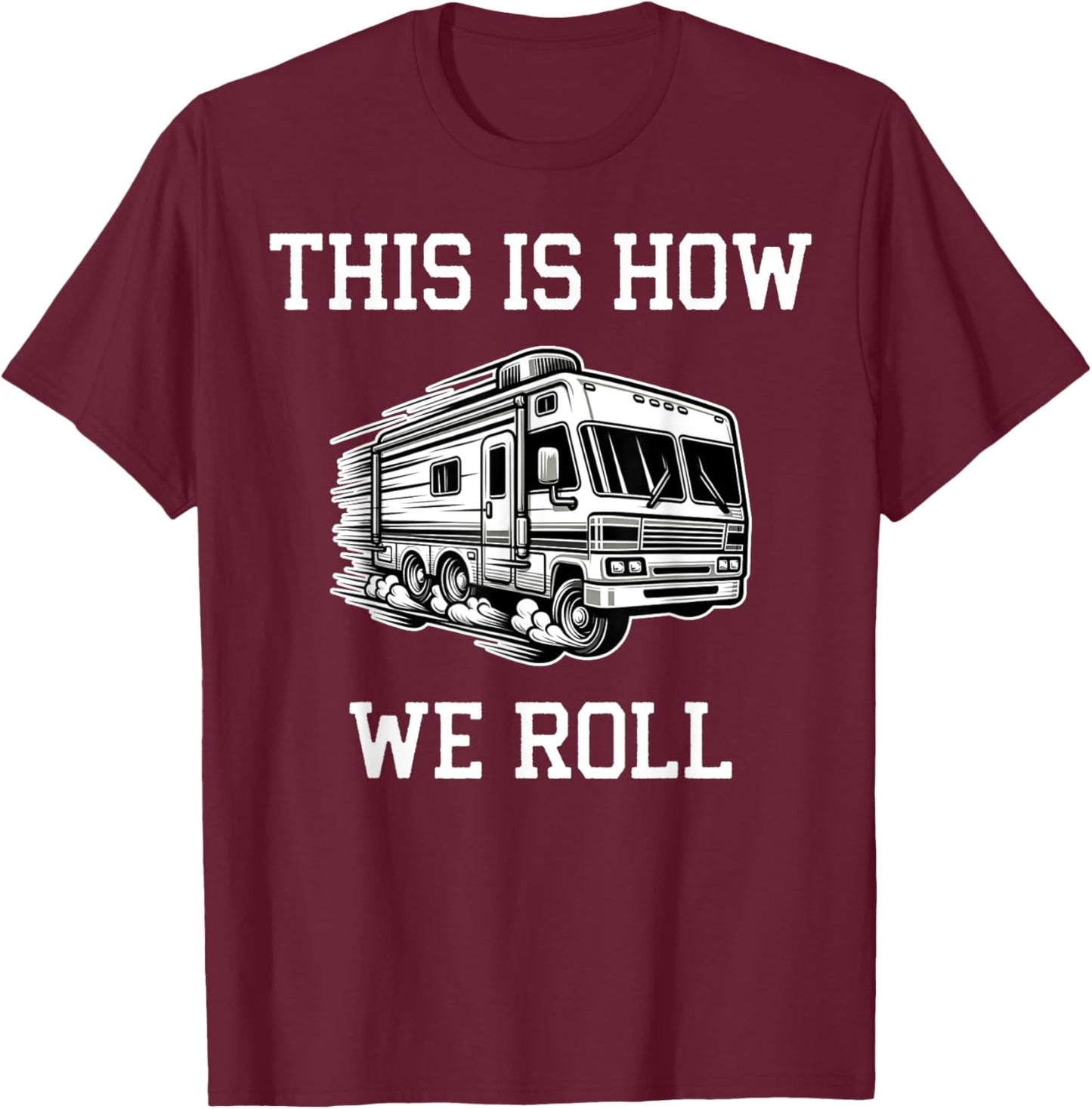 Funny This Is How We Roll RV Motorhome Camper Camping T-Shirt - T-Shirt | Maroon