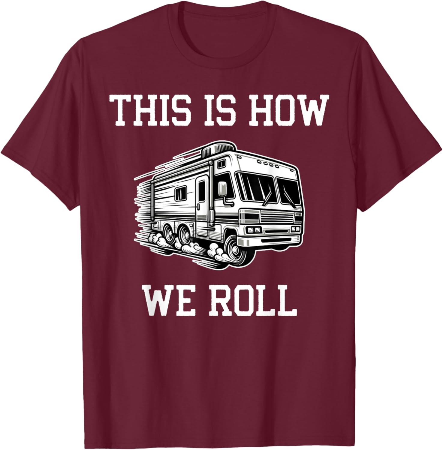 Funny This Is How We Roll RV Motorhome Camper Camping T-Shirt - T-Shirt | Maroon