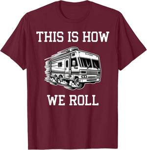 Funny This Is How We Roll RV Motorhome Camper Camping T-Shirt - T-Shirt | Maroon