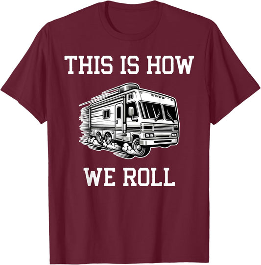 Funny This Is How We Roll RV Motorhome Camper Camping T-Shirt - T-Shirt | Maroon
