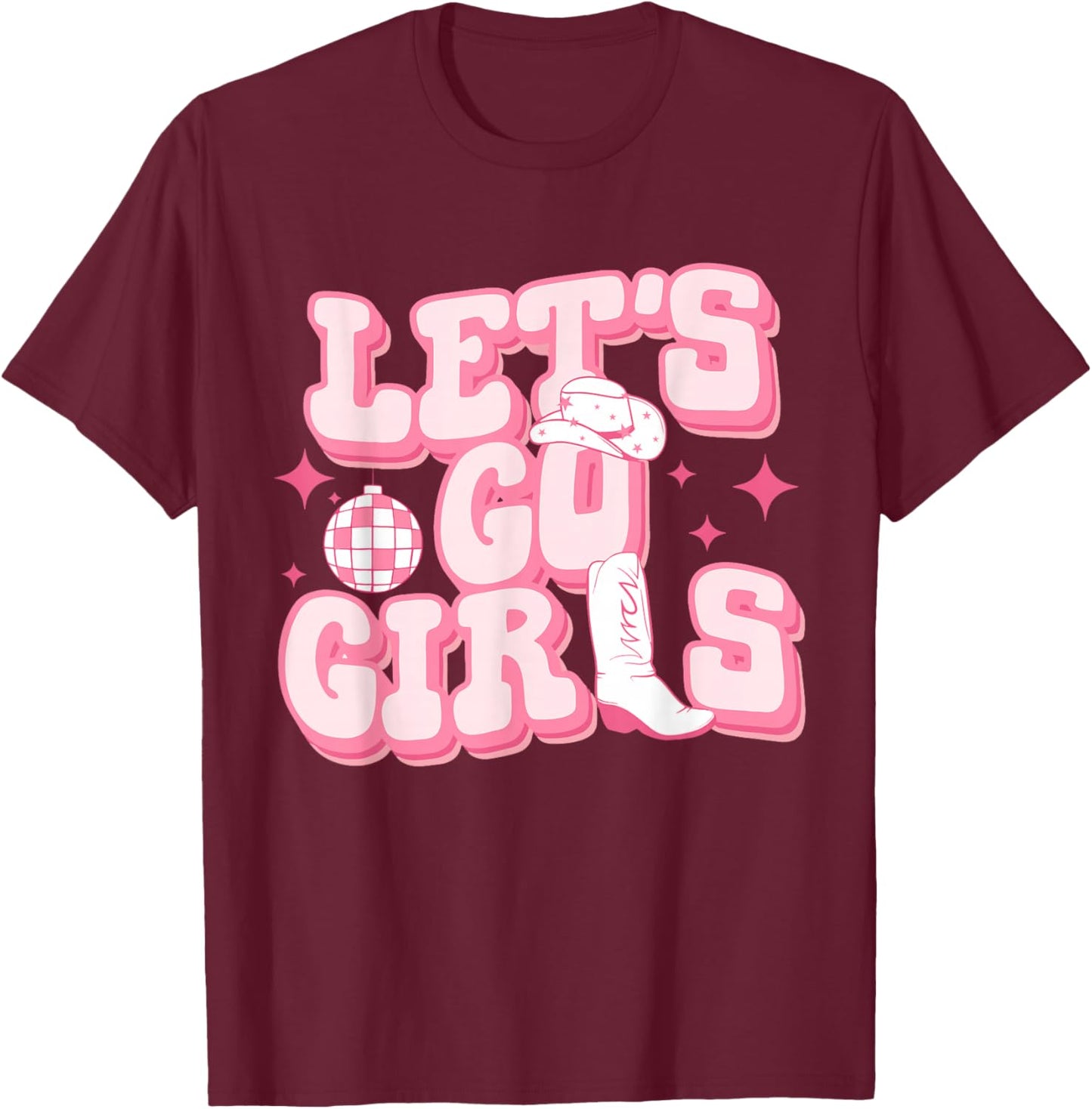 Let's Go Girls Pink Cowgirl Boots Disco Ball Cowgirl Hat T-Shirt - T-Shirt | Maroon