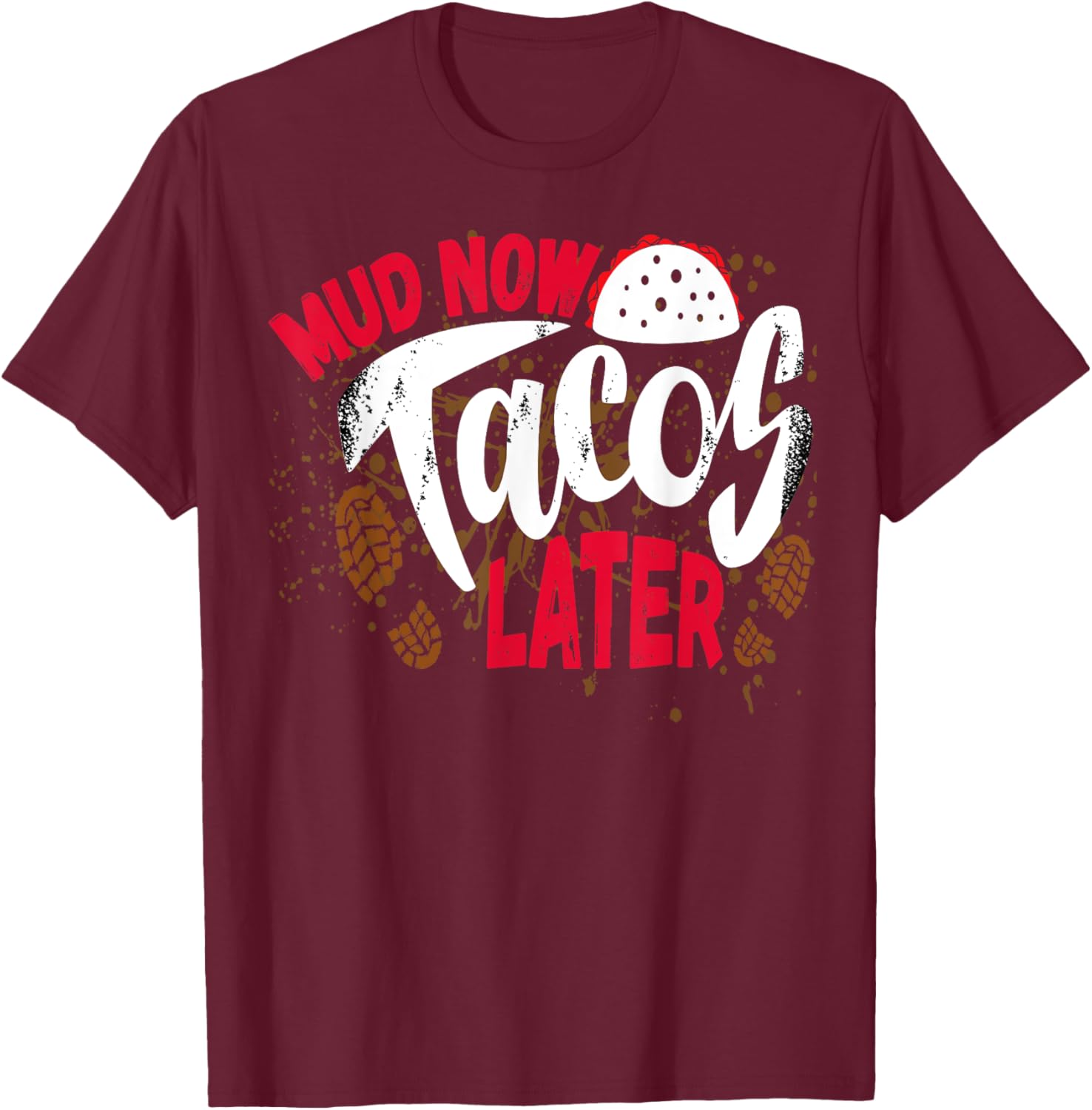 Mud Now Tacos Later Mud Run Outfit Mud Run Team T-Shirt - T-Shirt | Maroon