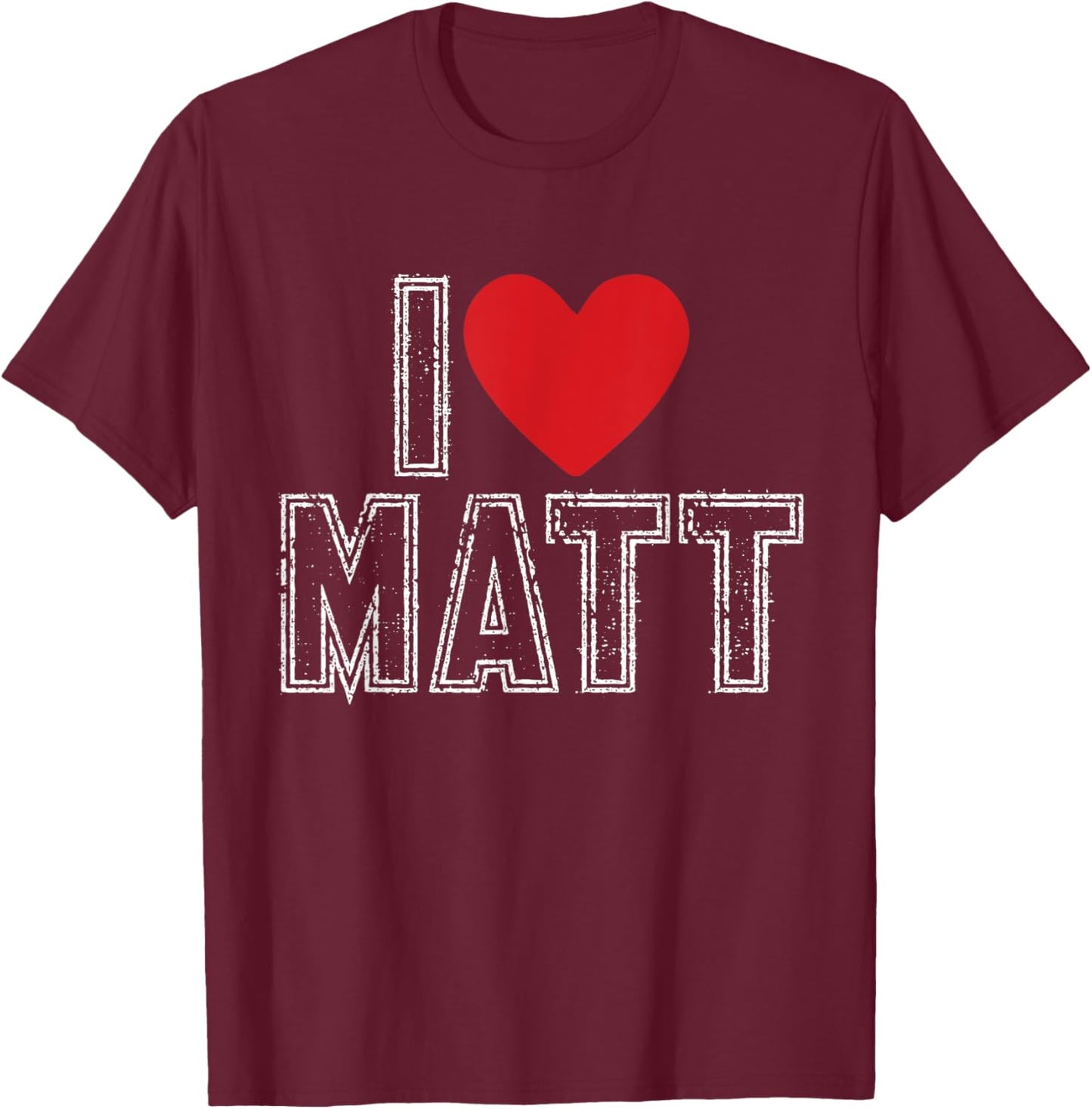 I Love Matt I Heart Matt T-Shirt - T-Shirt | Maroon