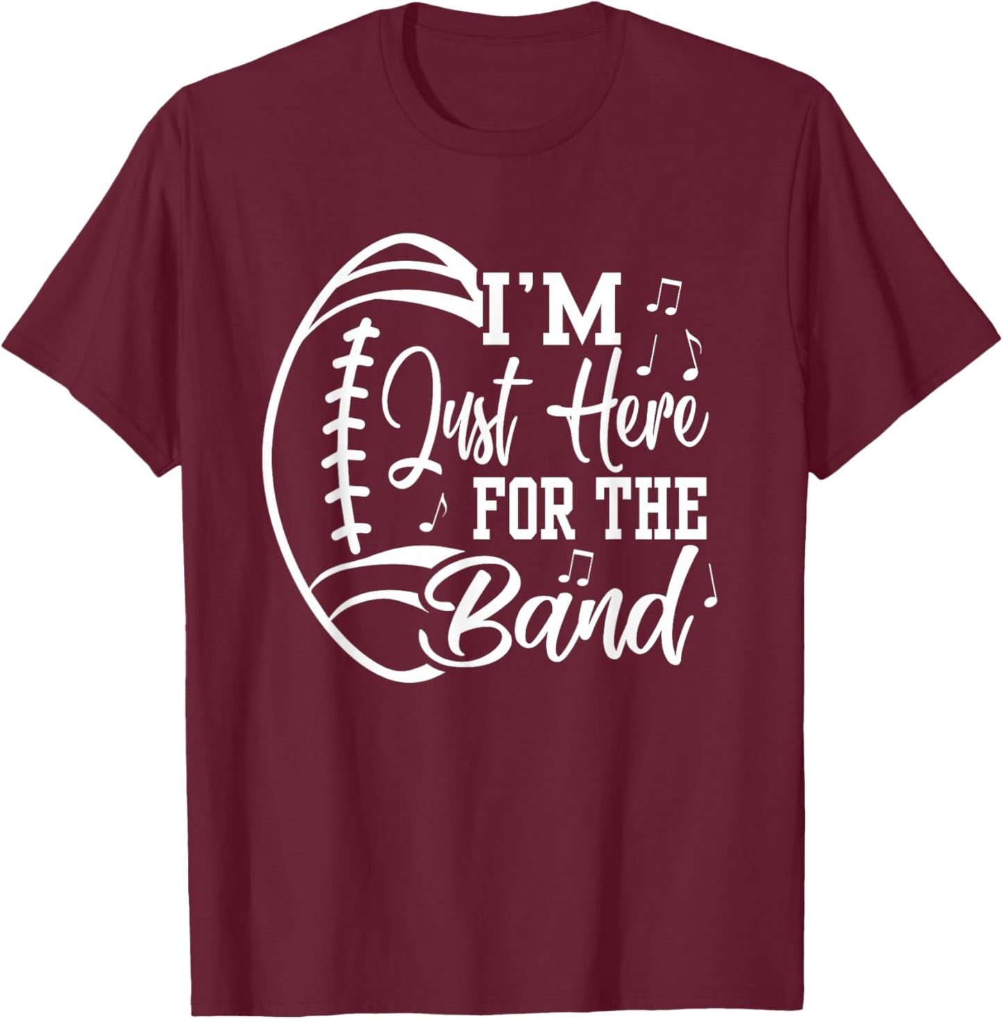 I'm Just Here For The Band Marching Halftime Show Football T-Shirt - T-Shirt | Maroon