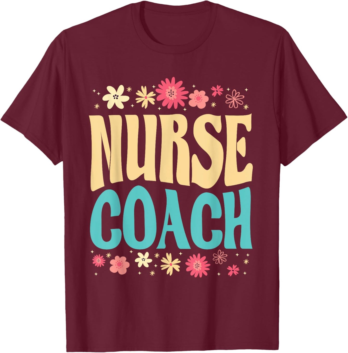Beautiful Nurse Coach Floral Outfit Health Coaching Nurse T-Shirt - T-Shirt | Maroon