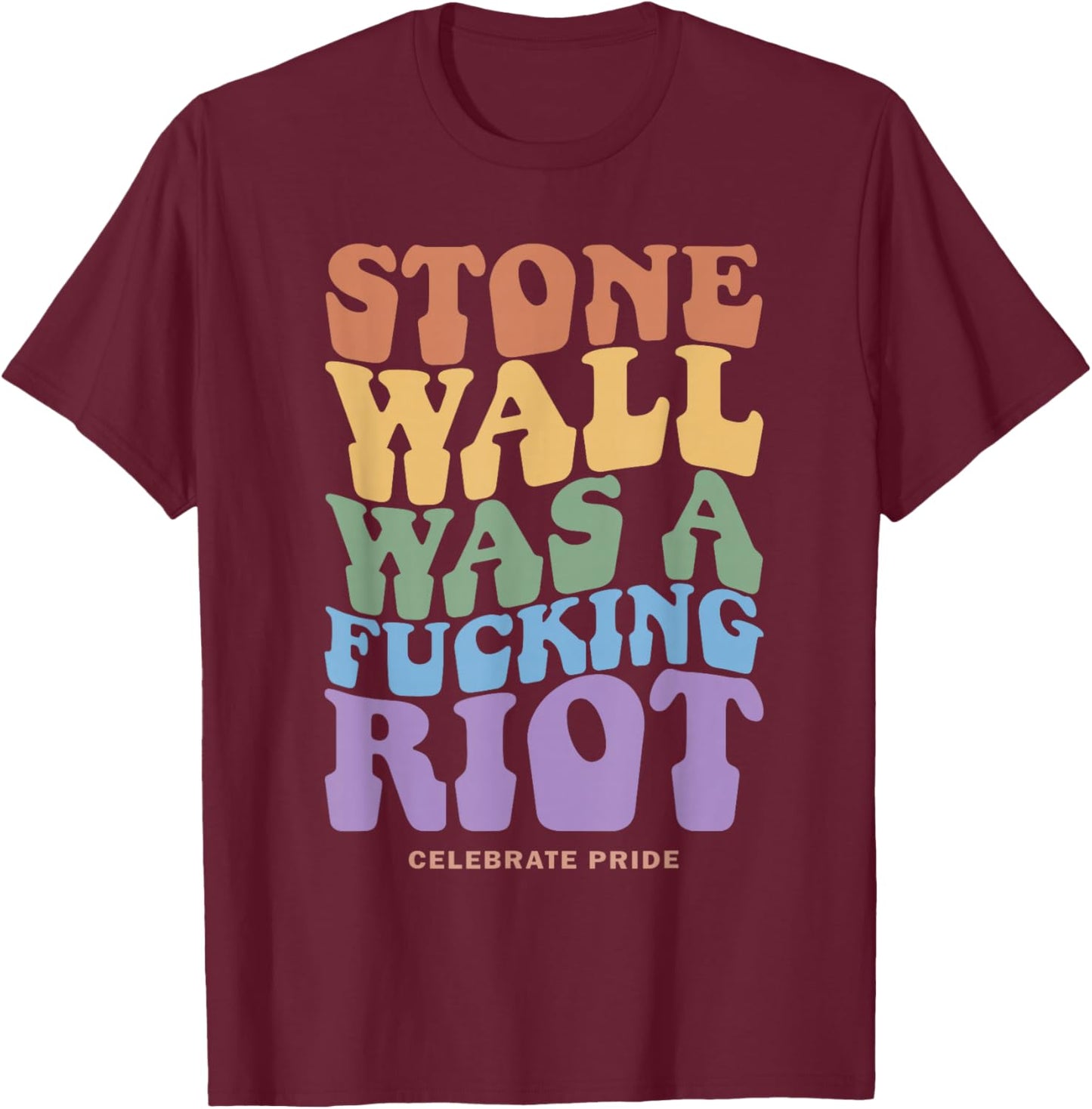Stone Wall Was A Fcking Riot Celebrate Pride Apparel T-Shirt - T-Shirt | Maroon