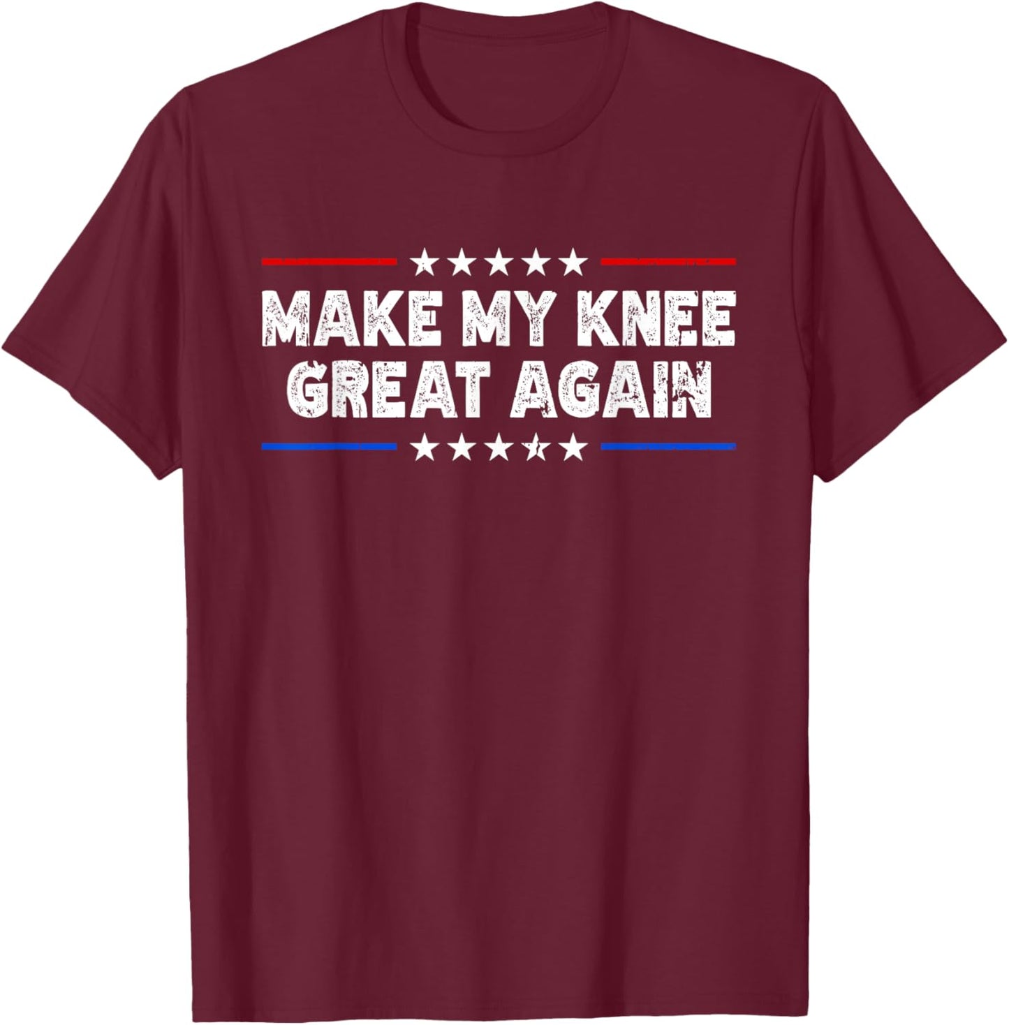 Make My Knee Great Again - Injury Recovery T-Shirt - T-Shirt | Maroon