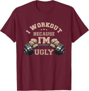 I Workout Because I'm Ugly Weightlifting Work Out Gym Lifes T-Shirt - T-Shirt | Maroon