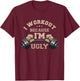 I Workout Because I'm Ugly Weightlifting Work Out Gym Lifes T-Shirt - T-Shirt | Maroon