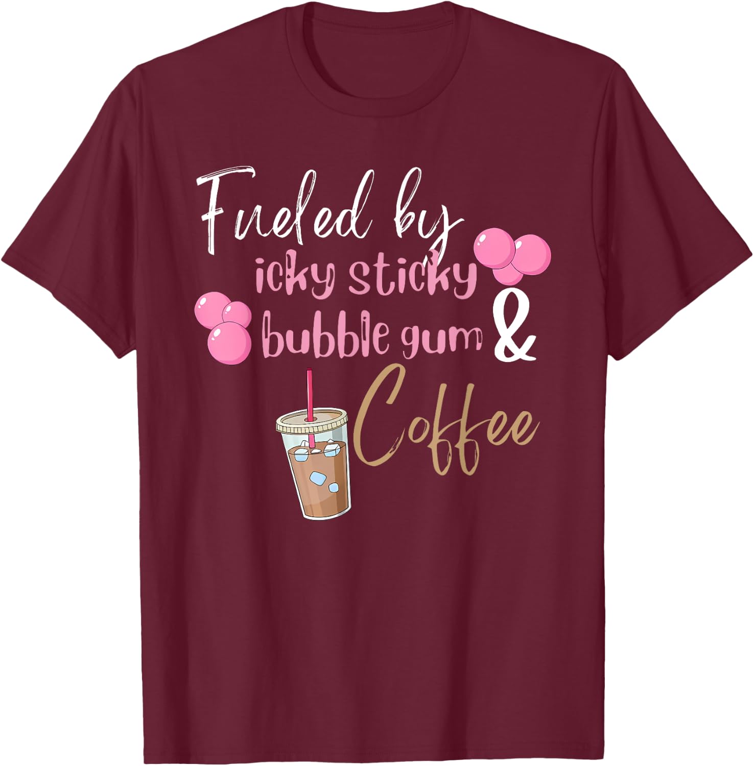 Fueled by Icky Sticky Bubble Gum & Coffee Mom Quote T-Shirt - T-Shirt | Maroon