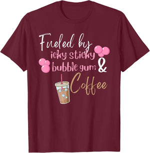 Fueled by Icky Sticky Bubble Gum & Coffee Mom Quote T-Shirt - T-Shirt | Maroon