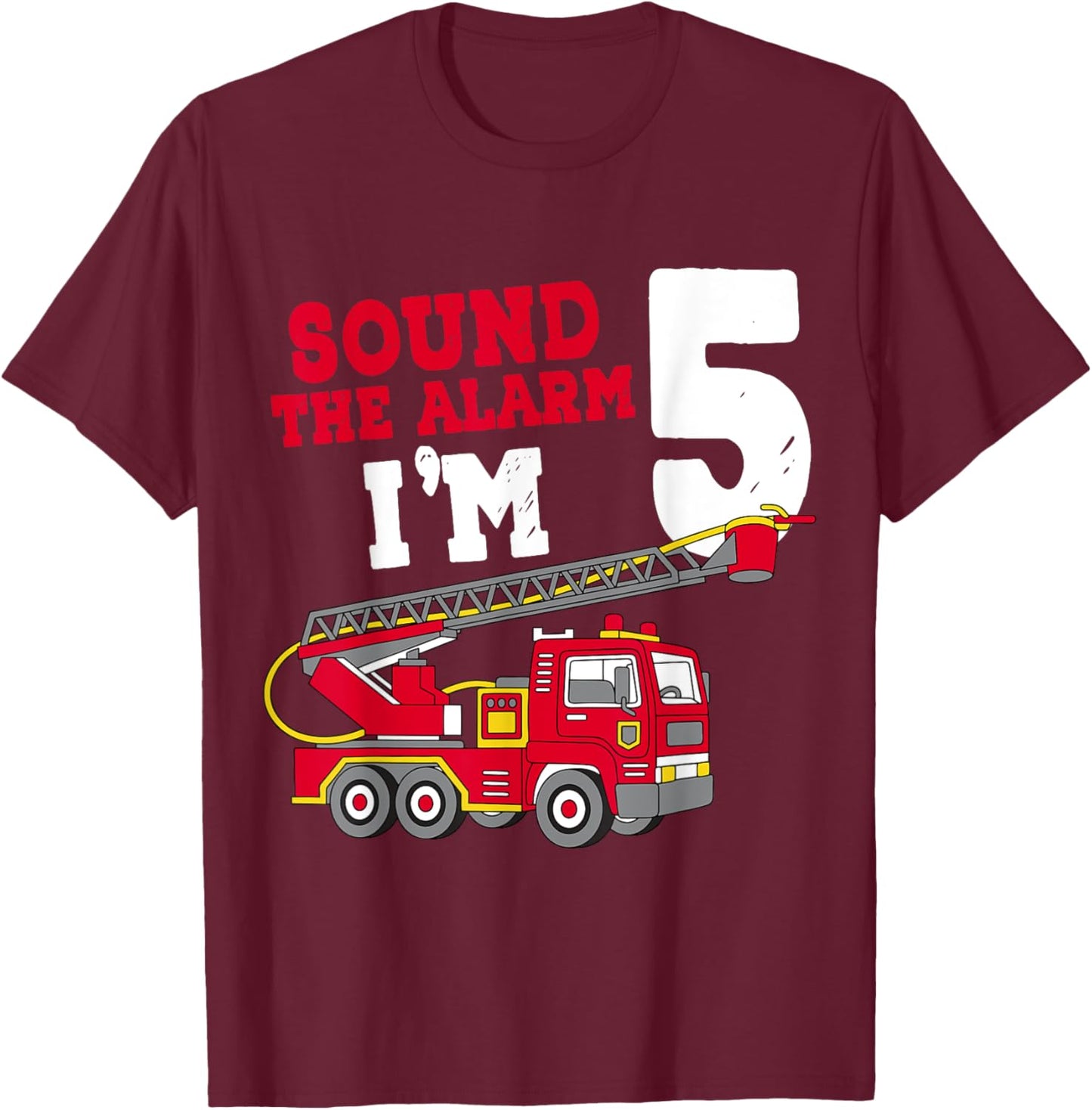 Sound The Alarm I'm 5th Birthday Firefighter Fire Truck 5 T-Shirt - T-Shirt | Maroon