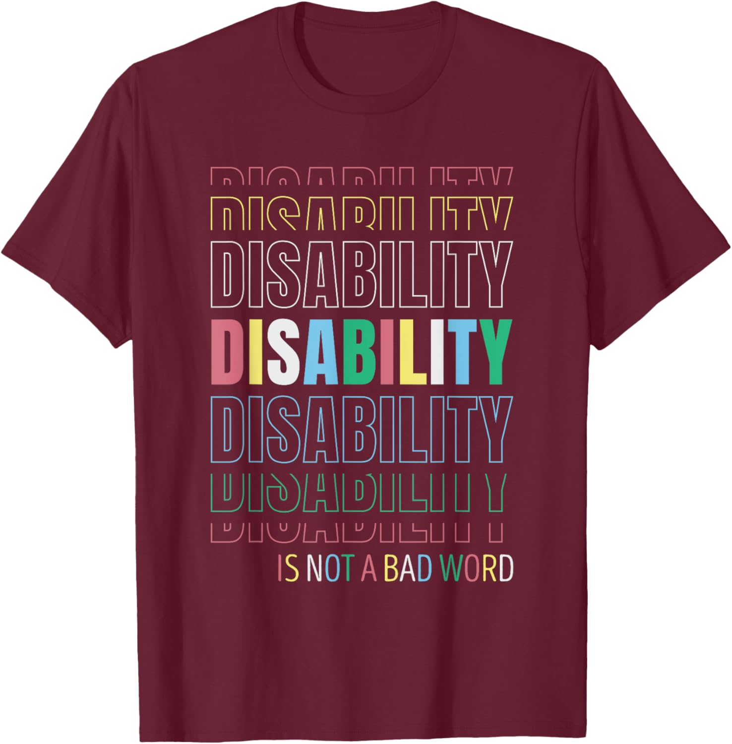 Disability Not A Bad Word - Celebrate Disability Pride Month T-Shirt - T-Shirt | Maroon