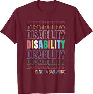 Disability Not A Bad Word - Celebrate Disability Pride Month T-Shirt - T-Shirt | Maroon