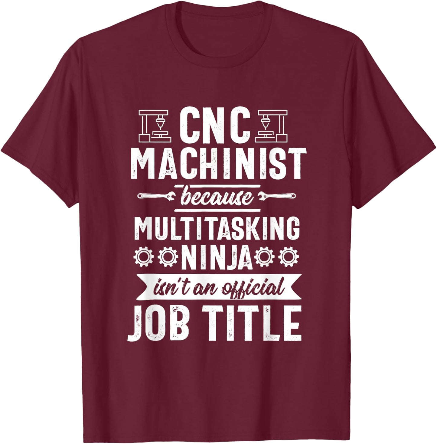 Funny Multitasking Ninja CNC Machinist Machine Operator T-Shirt - T-Shirt | Maroon