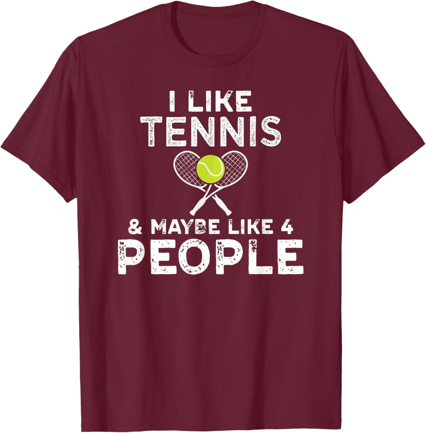 I Like Tennis And Maybe Like 4 People For Tennis Lovers T-Shirt - T-Shirt | Maroon