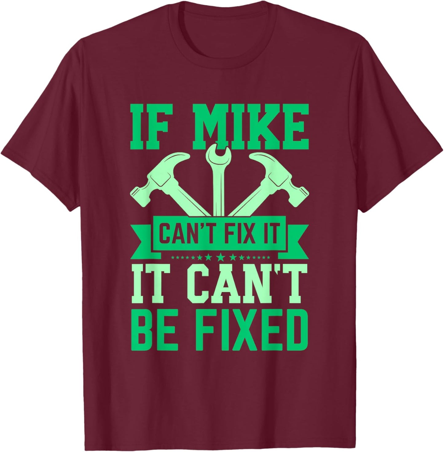 If Mike Can't Fix It Funny Mike Personalized Mike Name T-Shirt - T-Shirt | Maroon