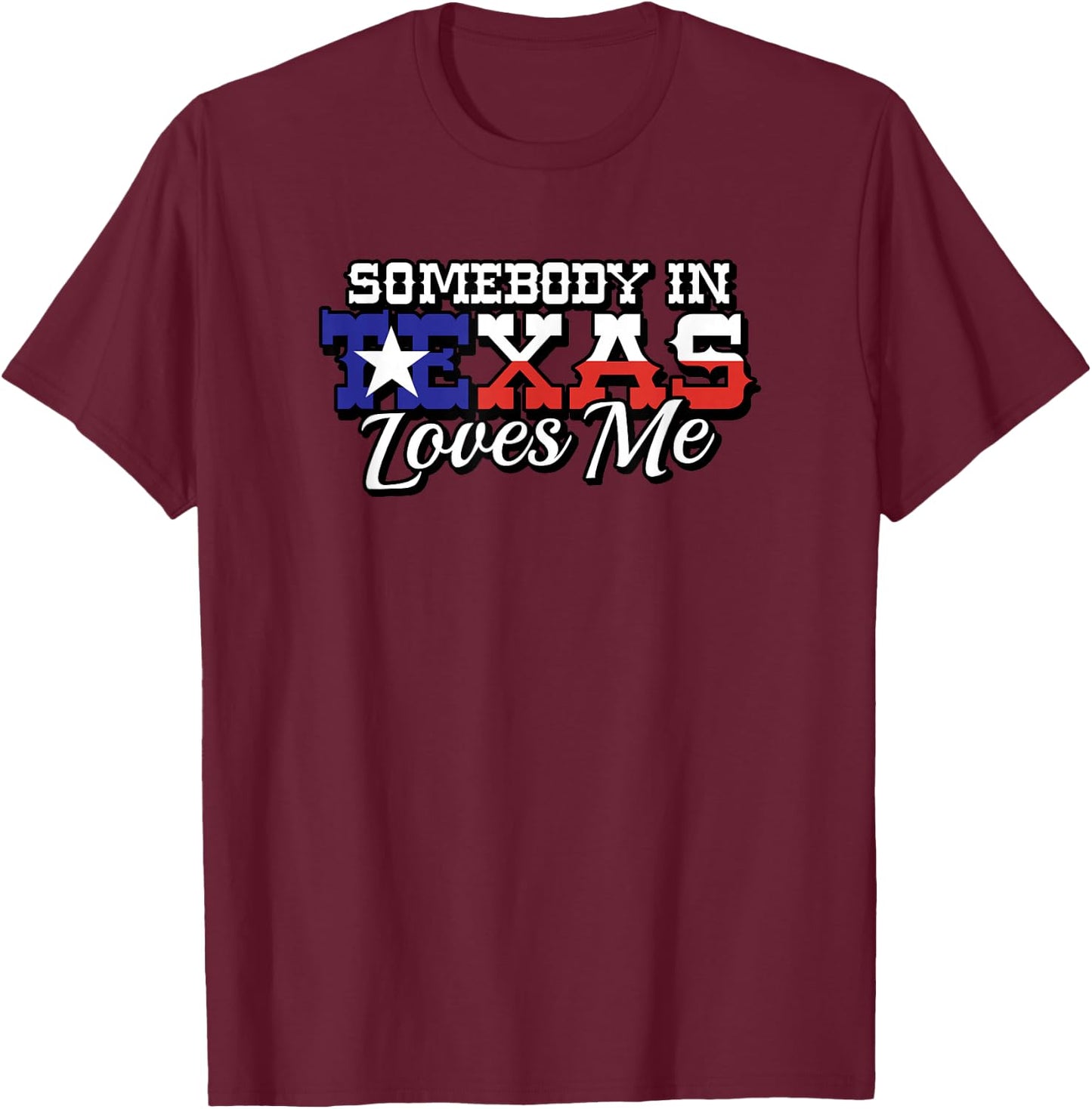 Somebody in Texas Loves Me Family Saying Slogan T-Shirt - T-Shirt | Maroon