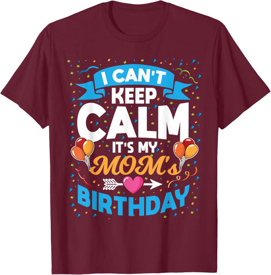 I Can't Keep Calm It's My Mom Birthday T-Shirt - T-Shirt | Maroon