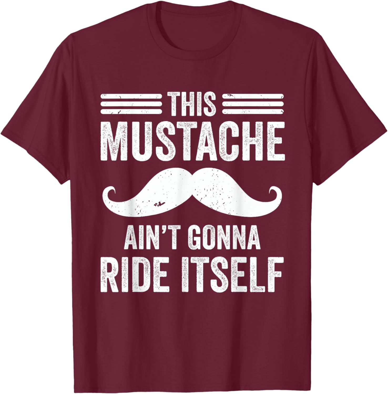 This Mustache Ain’t Gonna Ride Itself Funny Moustache Dad T-Shirt - T-Shirt | Maroon