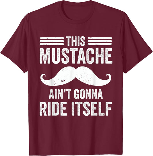 This Mustache Ain’t Gonna Ride Itself Funny Moustache Dad T-Shirt - T-Shirt | Maroon
