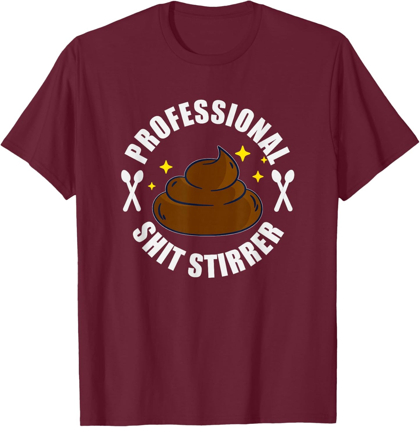 Shit Stirrer Professional - Poo Funny Trouble Maker T-Shirt - T-Shirt | Maroon