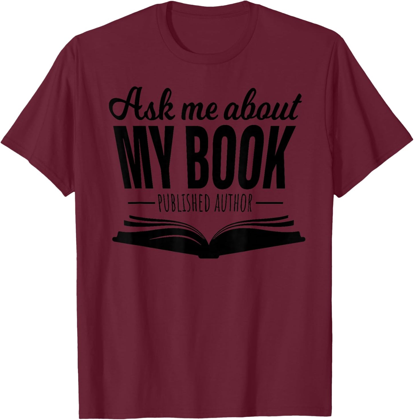 Ask Me About My Book Published Author Writer Shirt T-Shirt - T-Shirt | Maroon