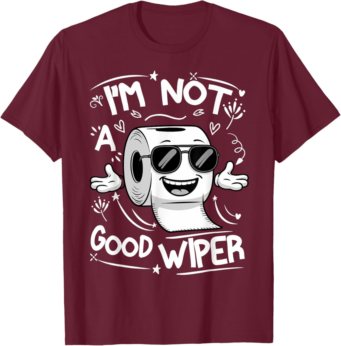 Embarrassing Adult I'm Not a Good Wiper Toilet Paper Humor T-Shirt - T-Shirt | Maroon