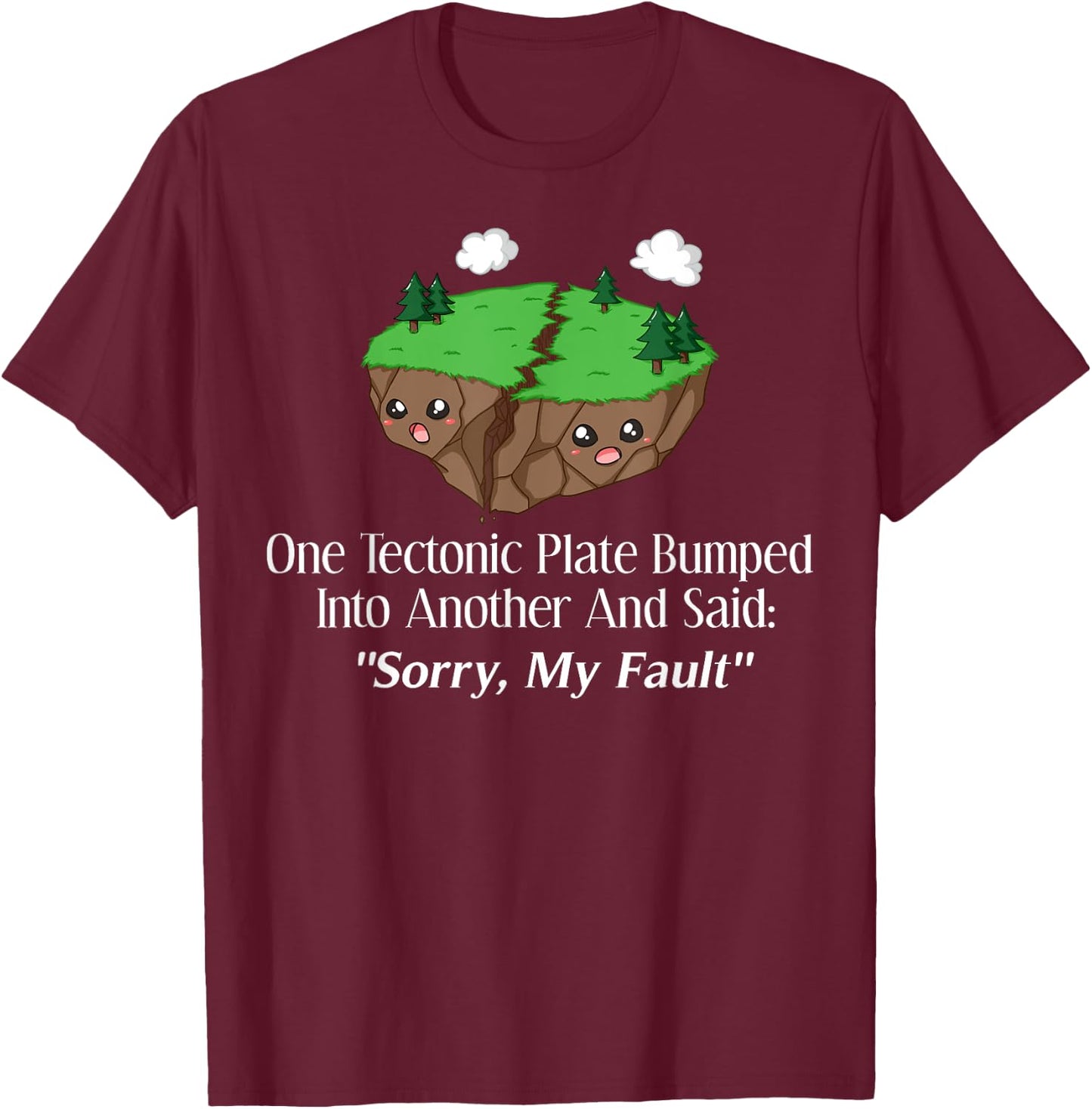 Sorry My Fault Earthquake Geology T-Shirt - T-Shirt | Maroon