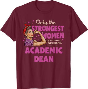 Only The Strongest Women Become Academic Dean T-Shirt - T-Shirt | Maroon