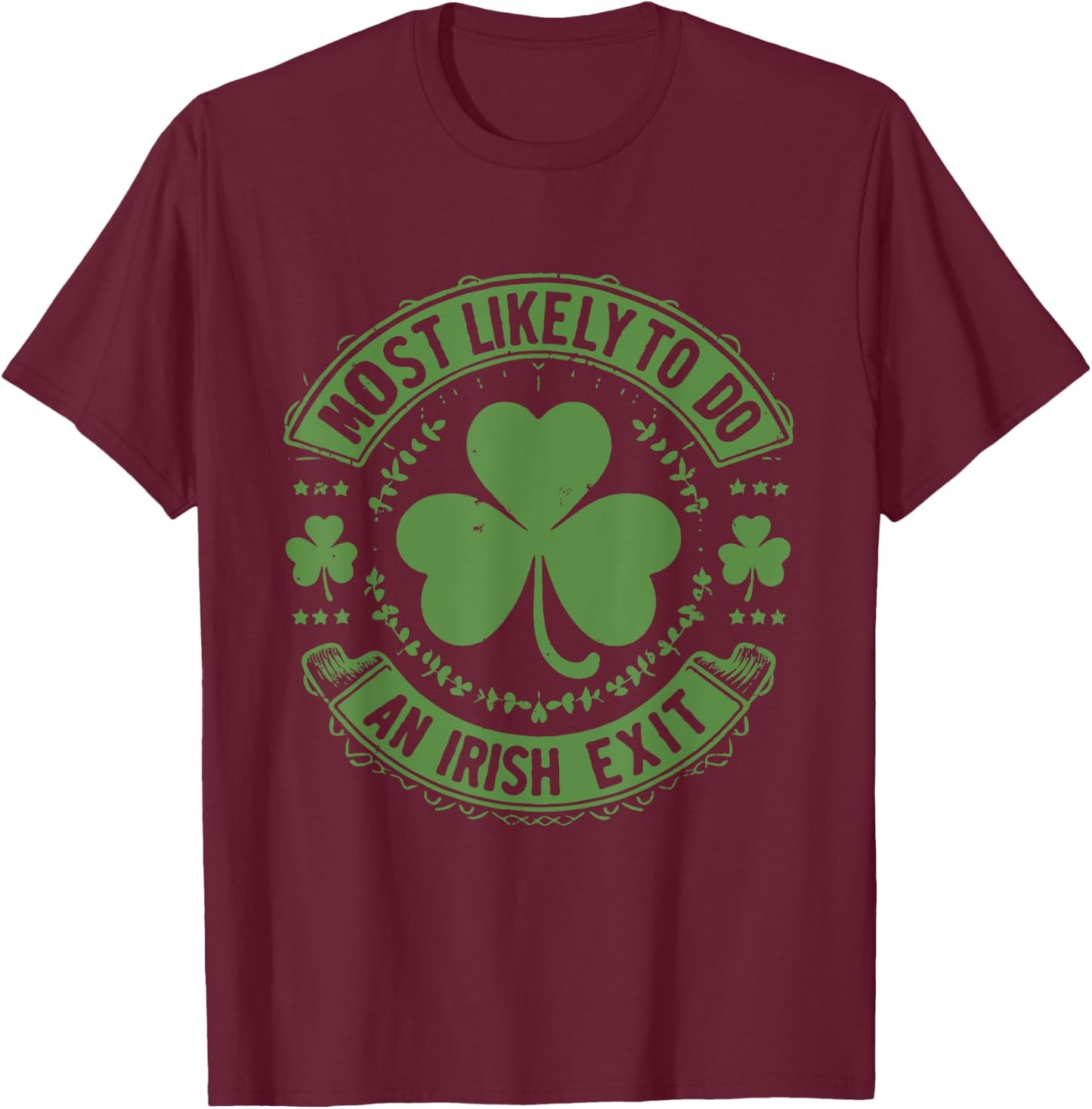 Most Likely To Do An Irish Exit Funny st. patrick T-Shirt - T-Shirt | Maroon