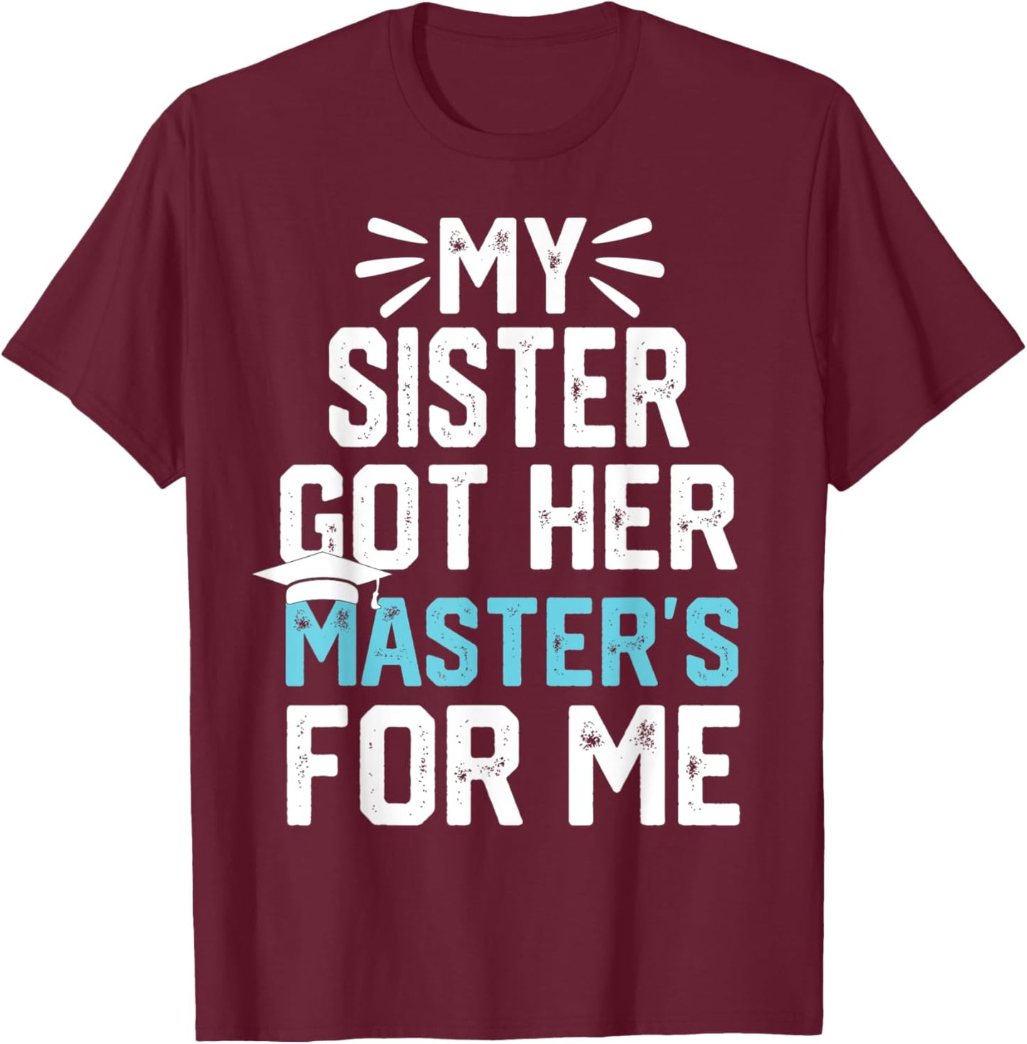 my Sister got her masters for me mastered it graduation T-Shirt - T-Shirt | Maroon
