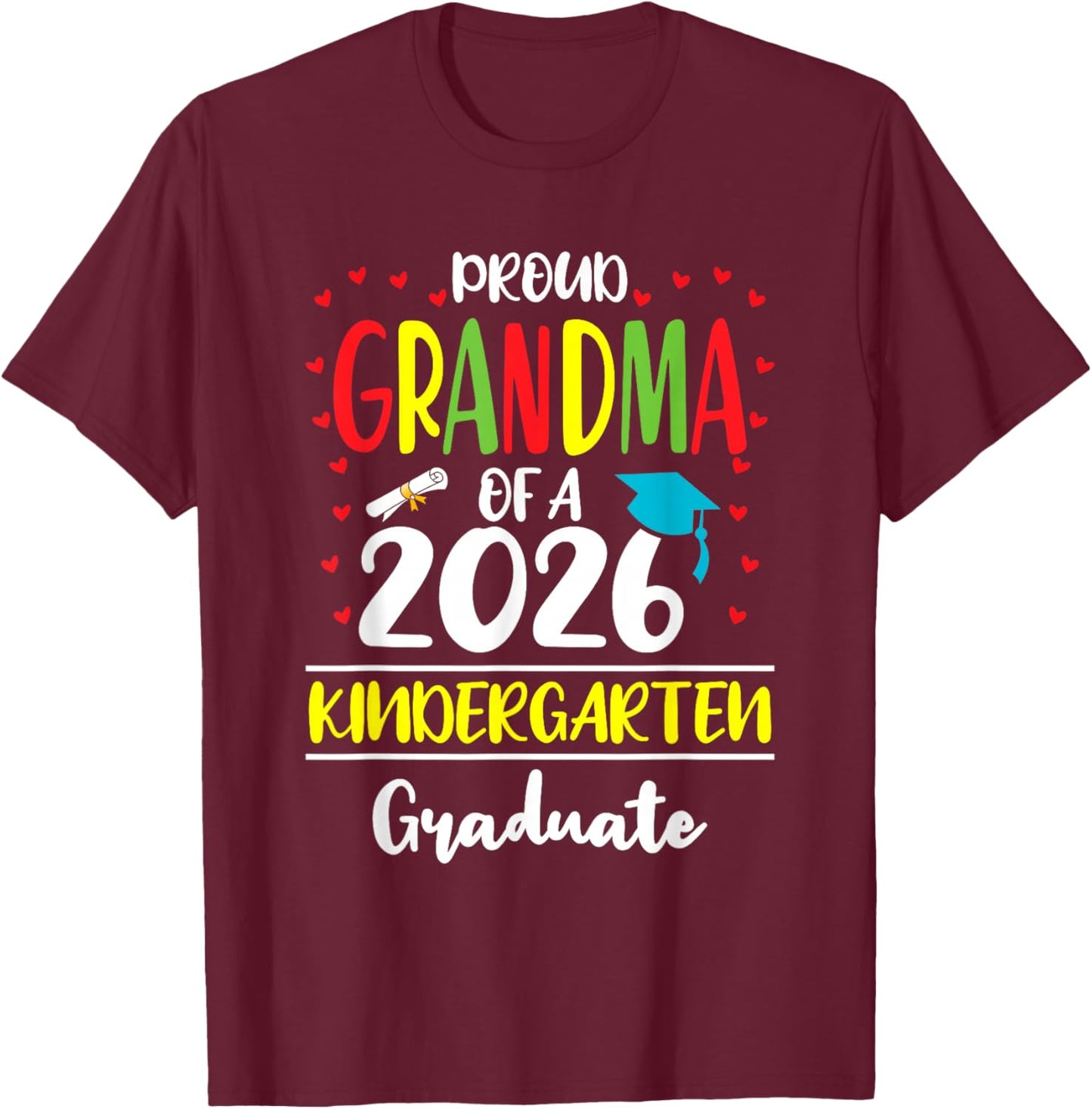 Funny Proud Grandma of a Class of 2026 Kindergarten Graduate T-Shirt - T-Shirt | Maroon