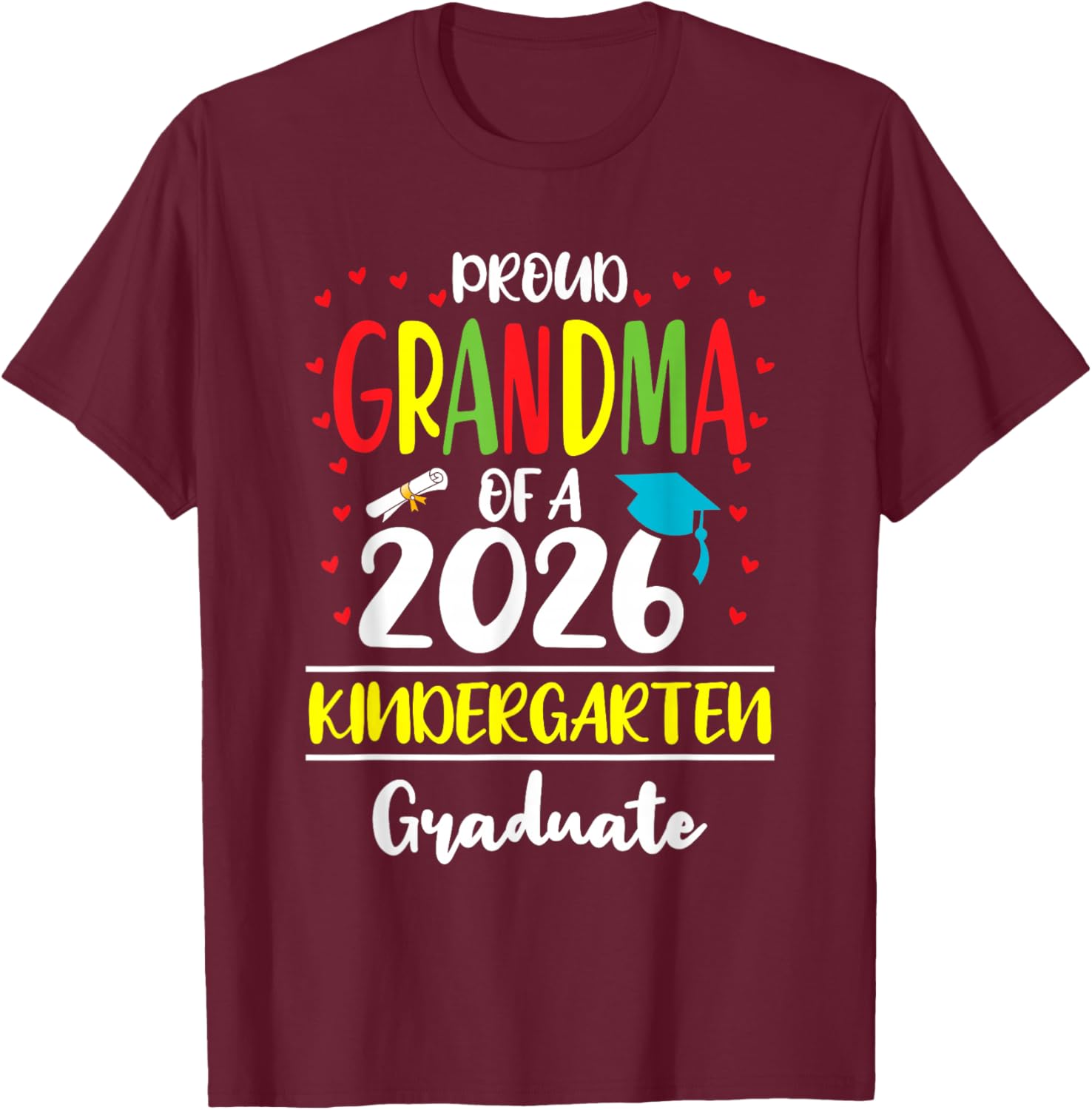 Funny Proud Grandma of a Class of 2026 Kindergarten Graduate T-Shirt - T-Shirt | Maroon