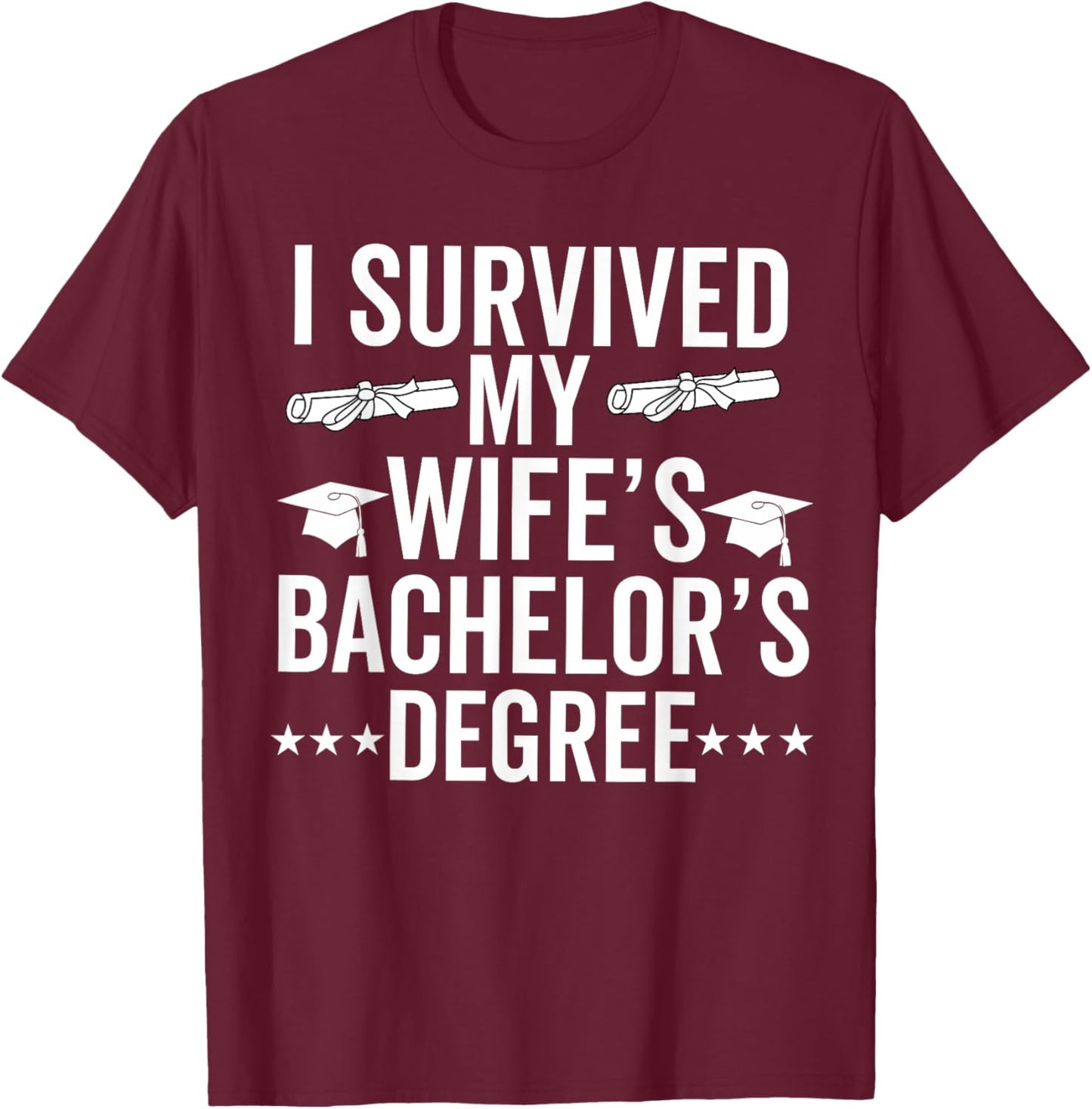 i survived my wife Bachelor's Degree Wife Graduation T-Shirt - T-Shirt | Maroon