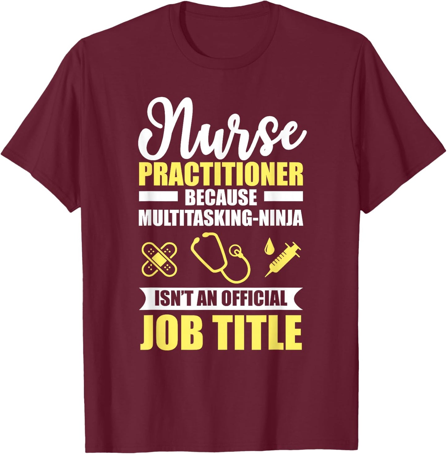 Nurse Practitioner Multitasking Ninja Funny T-Shirt - T-Shirt | Maroon