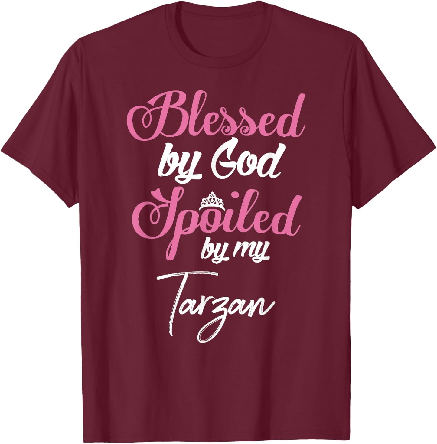 Blessed by God Spoiled by My Tarzan Shirt T-Shirt - T-Shirt | Maroon