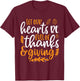 Let Our Hearts Be Full of Thanks & Giving Shirt Thanksgiving T-Shirt - T-Shirt | Maroon