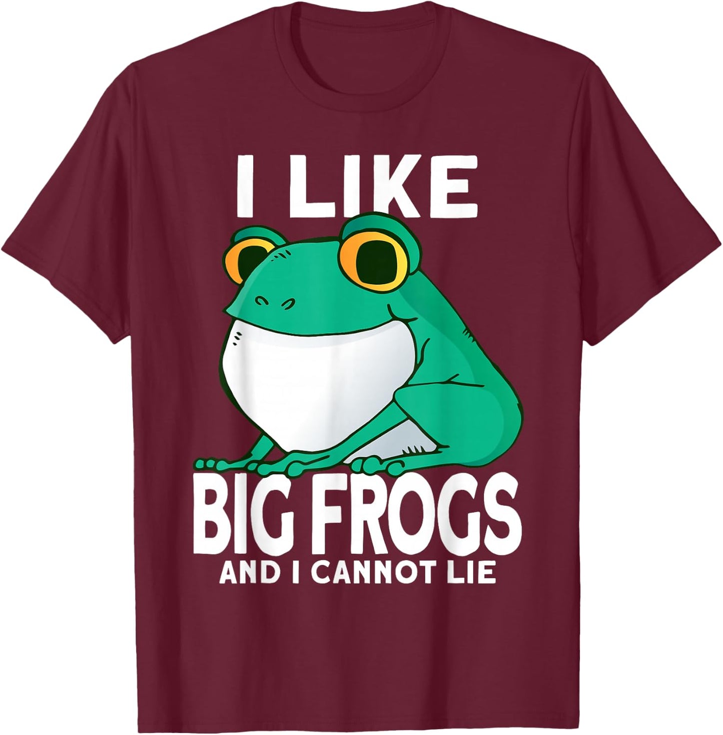 I Like Big Frogs and I Cannot Lie Funny Frog catcher T-Shirt - T-Shirt | Maroon